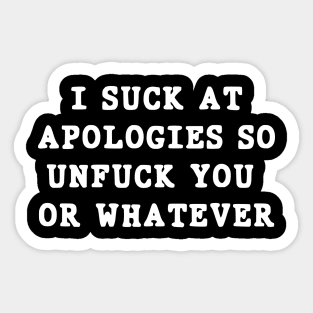 I suck at apologies so unfuck you or whatever swearing Sticker